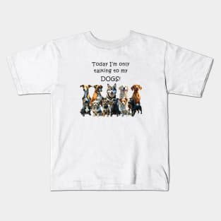 Today I'm only talking to my dogs - funny watercolour dog design Kids T-Shirt